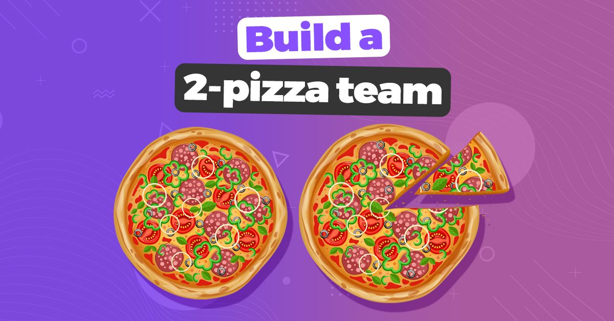 Build a 2-pizza team