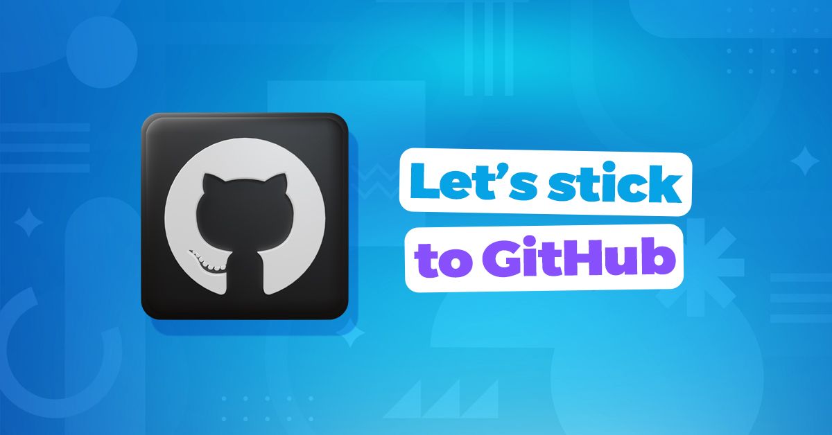 Let’s stick to GitHub