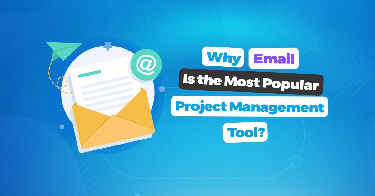 Why Email Is the Most Popular Project Management Tool?
