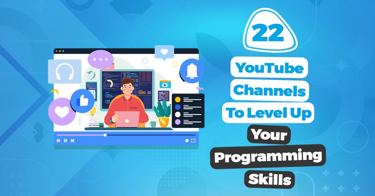 22 YouTube Channels To Level Up Your Programming Skills