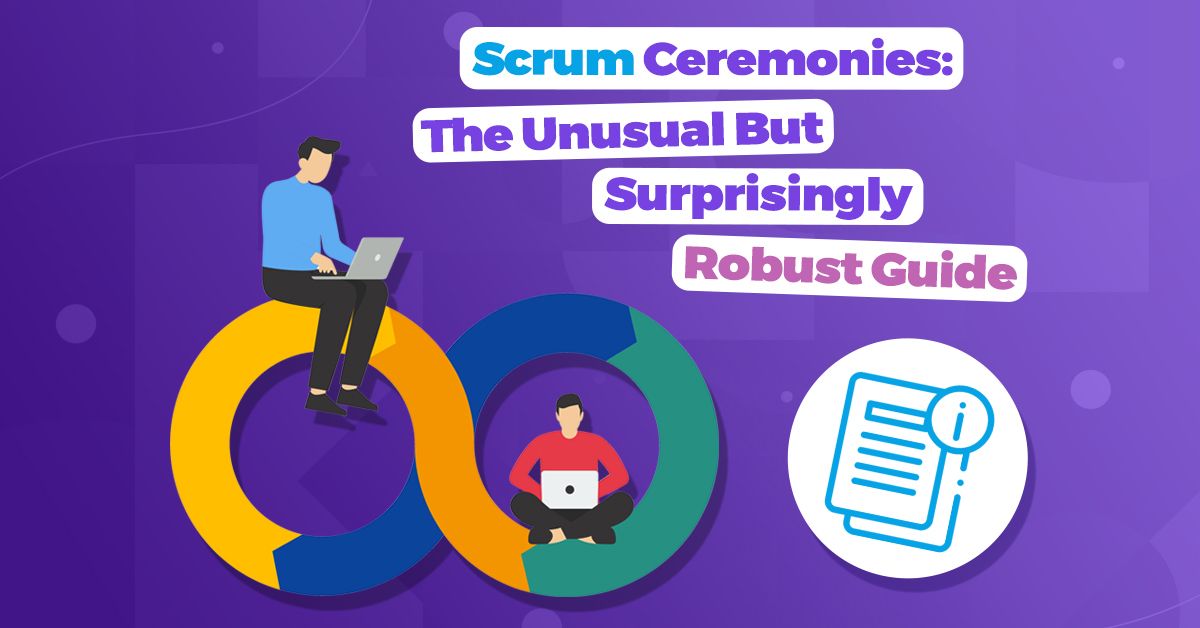 Scrum Ceremonies: The Unusual But Surprisingly Robust Guide
