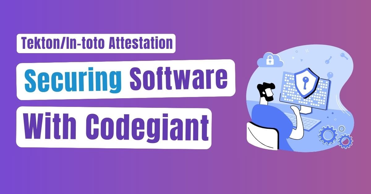 Securing Software with Codegiant: Tekton and In-toto Attestation