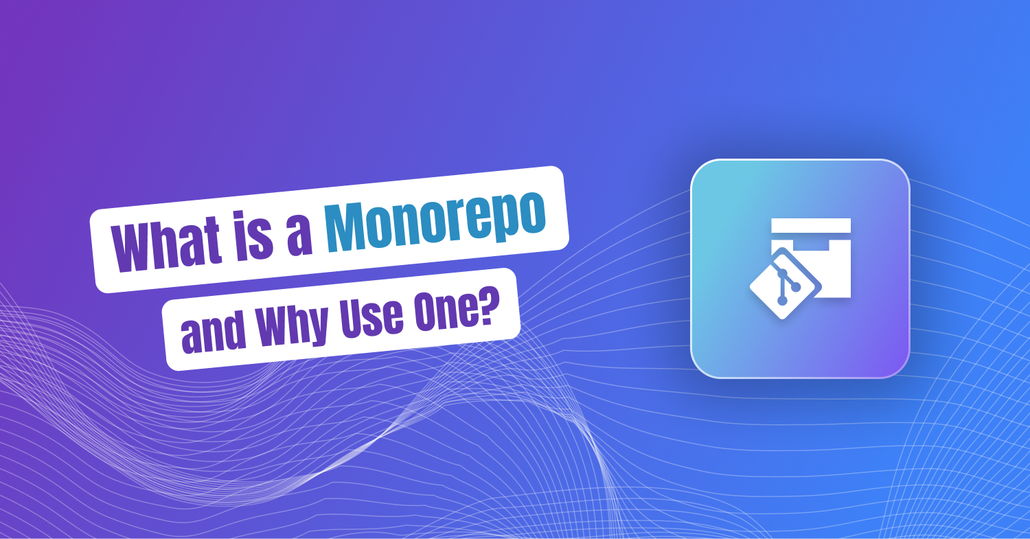 What is a Monorepo and Why Use One?