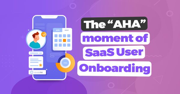 The “AHA” moment of SaaS User Onboarding