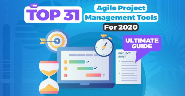 The Top 31 Agile Project Management Tools For 2020 [Ultimate Guide]