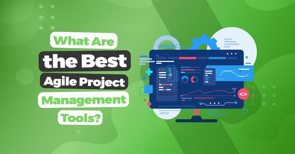 What Are the Best Agile Project Management Tools?