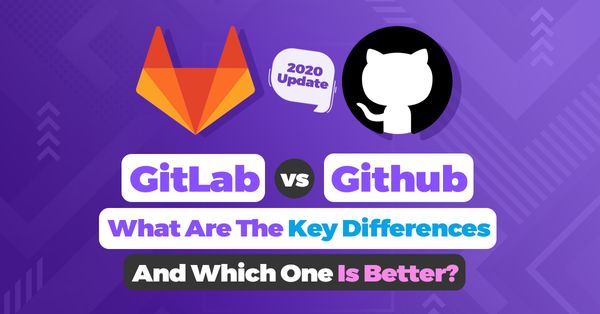 GitLab vs Github — What Are The Key Differences And Which One Is Better? [2020 Update]