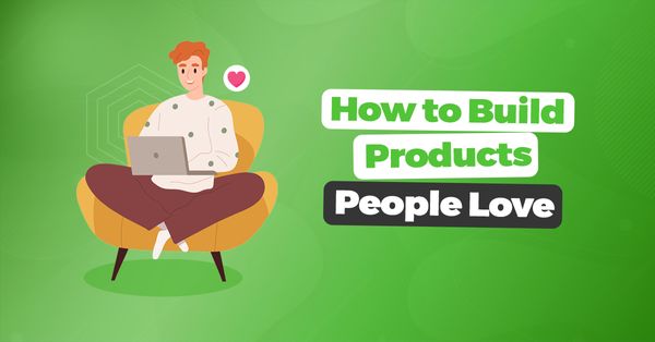 How to Build Products People Love