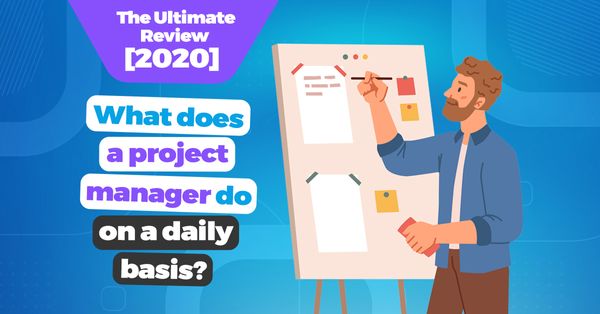 What does a project manager do on a daily basis? — The Ultimate Review [2020]