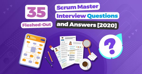 35 Fleshed-Out Scrum Master Interview Questions and Answers [2020]