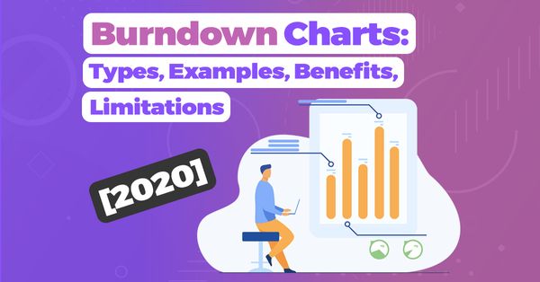 Burndown Charts: Types, Examples, Benefits, Limitations [2020]
