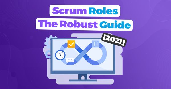 Scrum Roles: The Robust Guide [2021]